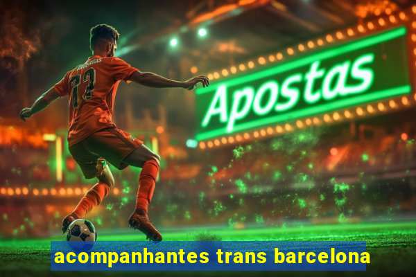 acompanhantes trans barcelona